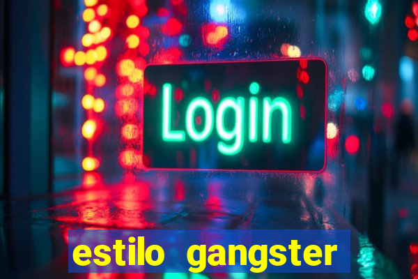 estilo gangster shopping popular